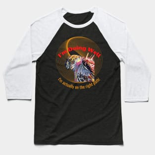 I'm Doing Well, I'm actually on the right path! (Eagle Stare) Baseball T-Shirt